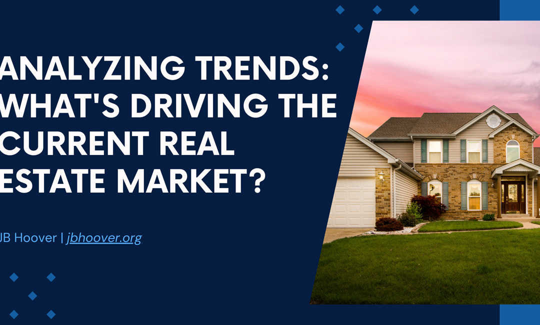 Analyzing Trends: What’s Driving the Current Real Estate Market?