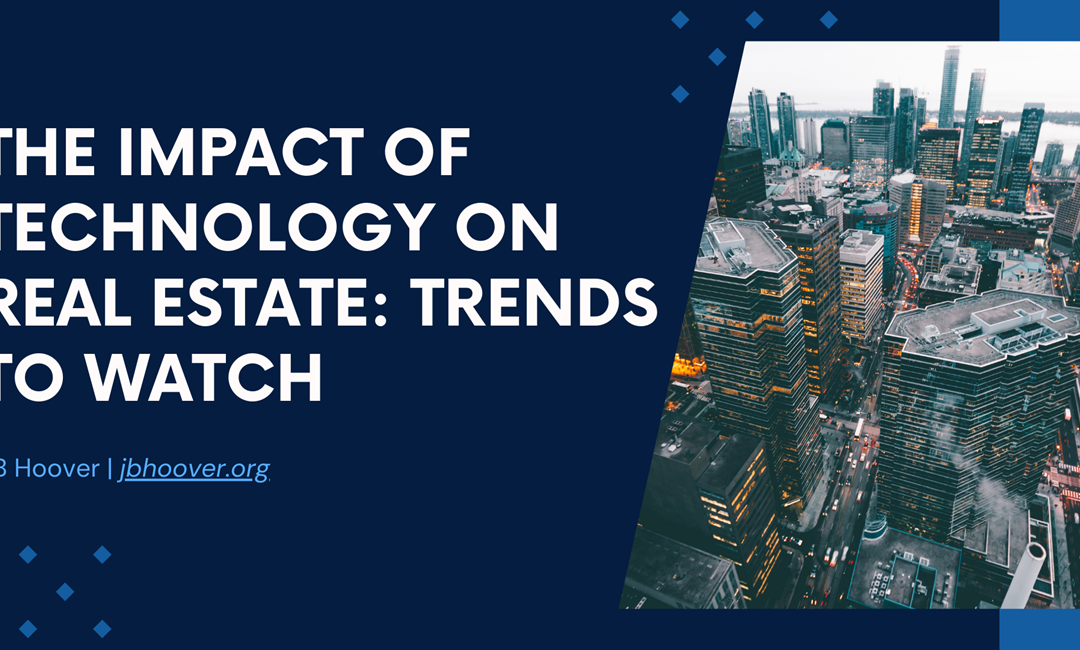 The Impact of Technology on Real Estate: Trends to Watch