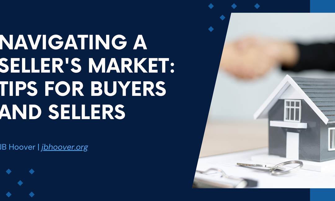 Navigating a Seller’s Market: Tips for Buyers and Sellers