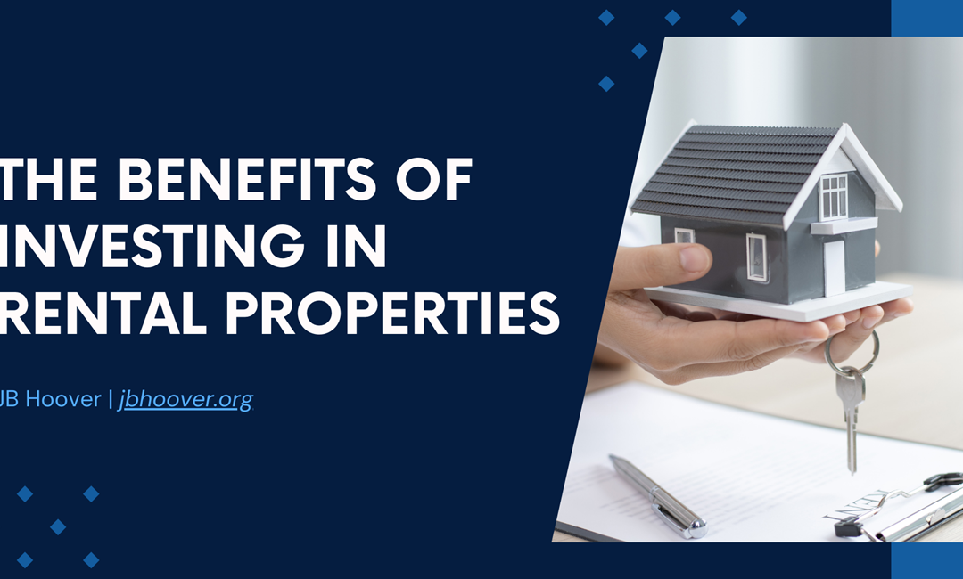 The Benefits of Investing in Rental Properties