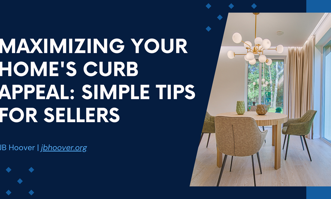 Maximizing Your Home’s Curb Appeal: Simple Tips for Sellers