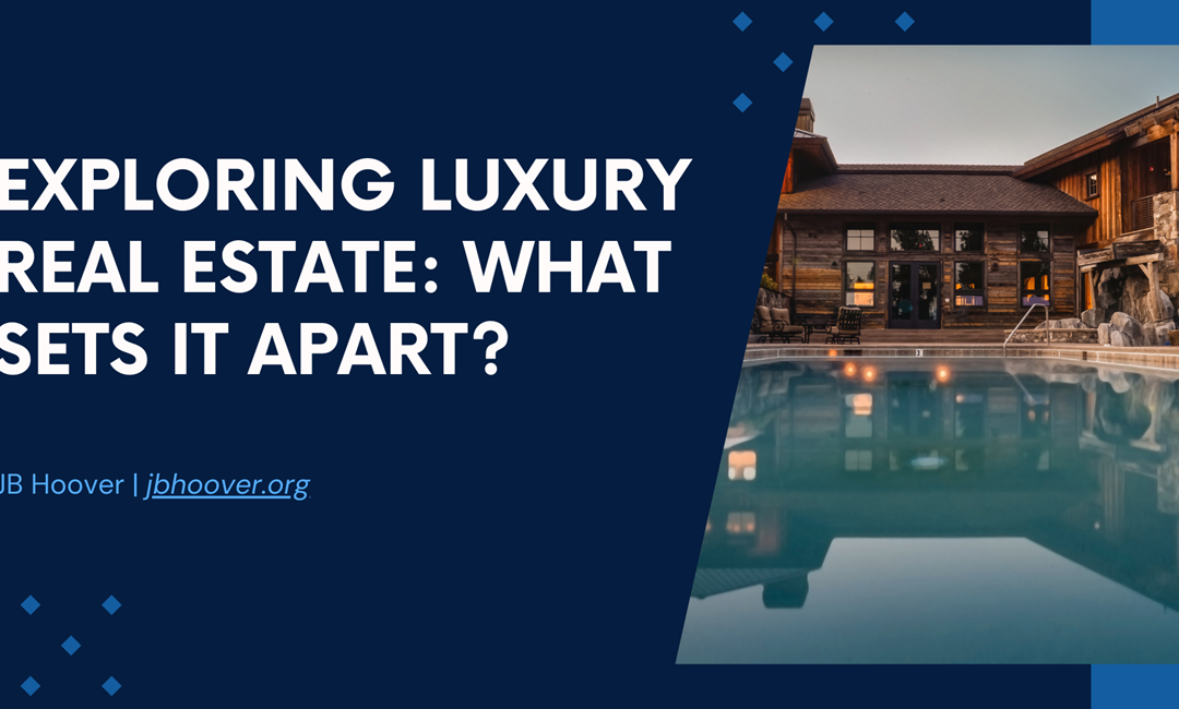 Exploring Luxury Real Estate: What Sets It Apart?