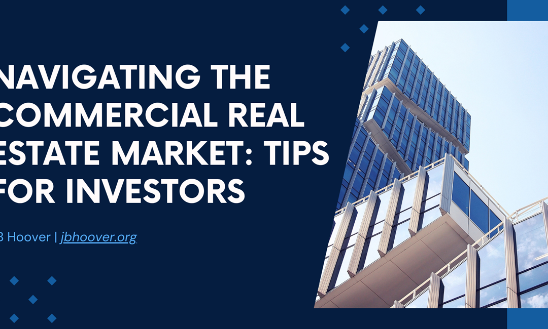 Navigating the Commercial Real Estate Market: Tips for Investors