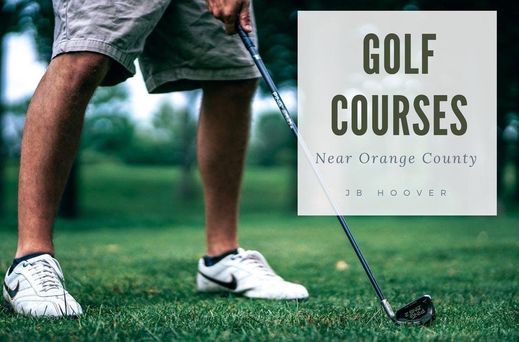 JB Hoover’s Favorite Golf Courses Near Orange County