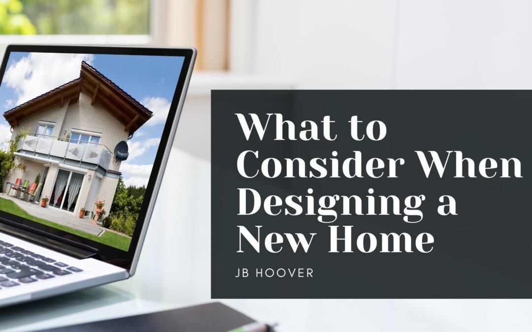 What to Consider When Designing a New Home